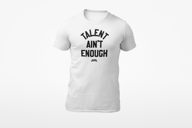 Talent Ain't Enough White Logo Tee Shirt